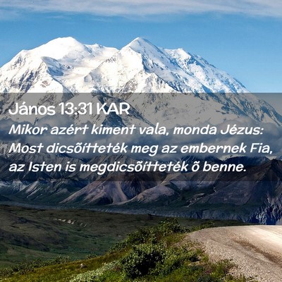 Picture 02 - János 13:31 KAR - Mikor azért kiment vala, monda Jézus: Most - Bible Verse Picture