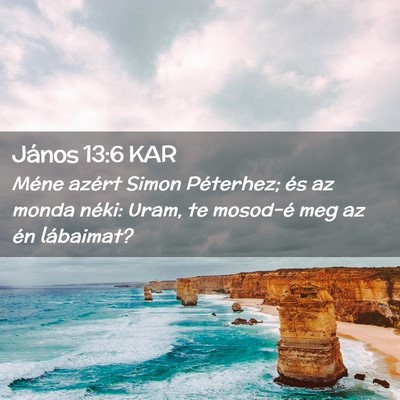 Picture 02 - János 13:6 KAR - Méne azért Simon Péterhez; és az monda néki: - Bible Verse Picture