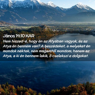 Picture 02 - János 14:10 KAR - Nem hiszed-é, hogy én az Atyában vagyok, és - Bible Verse Picture