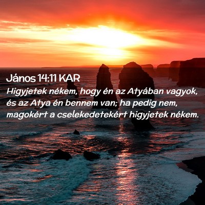 Picture 02 - János 14:11 KAR - Higyjetek nékem, hogy én az Atyában vagyok, - Bible Verse Picture