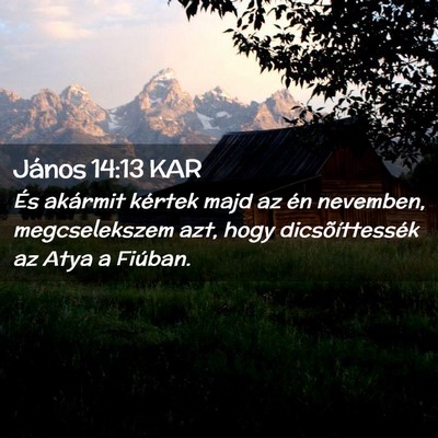 Picture 02 - János 14:13 KAR - És akármit kértek majd az én nevemben, - Bible Verse Picture