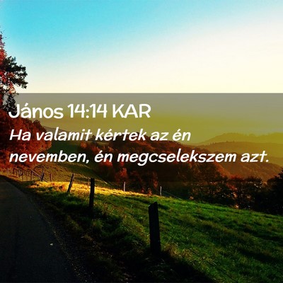 Picture 02 - János 14:14 KAR - Ha valamit kértek az én nevemben, én - Bible Verse Picture
