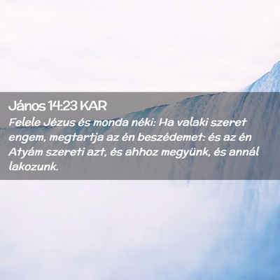 Picture 02 - János 14:23 KAR - Felele Jézus és monda néki: Ha valaki szeret - Bible Verse Picture