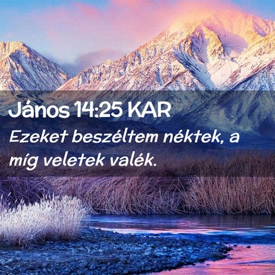 Picture 02 - János 14:25 KAR - Ezeket beszéltem néktek, a míg veletek - Bible Verse Picture