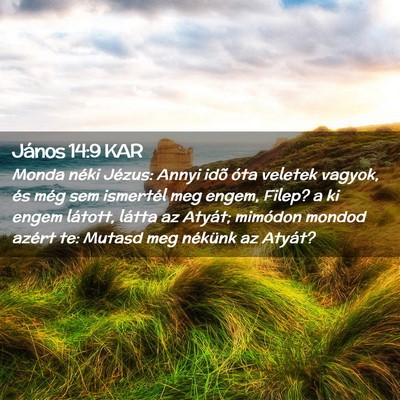 Picture 02 - János 14:9 KAR - Monda néki Jézus: Annyi idõ óta veletek - Bible Verse Picture
