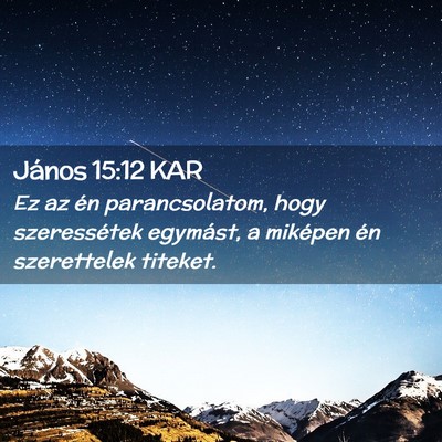 Picture 02 - János 15:12 KAR - Ez az én parancsolatom, hogy szeressétek - Bible Verse Picture