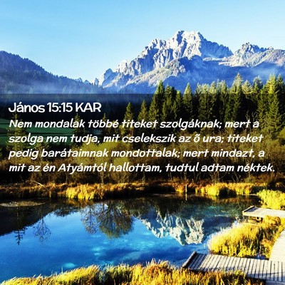 Picture 02 - János 15:15 KAR - Nem mondalak többé titeket szolgáknak; mert a - Bible Verse Picture