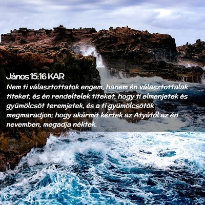 Picture 02 - János 15:16 KAR - Nem ti választottatok engem, hanem én - Bible Verse Picture