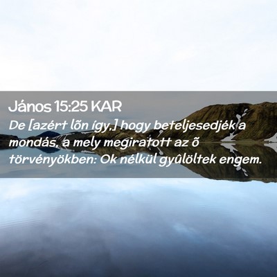 Picture 02 - János 15:25 KAR - De [azért lõn így,] hogy beteljesedjék a - Bible Verse Picture