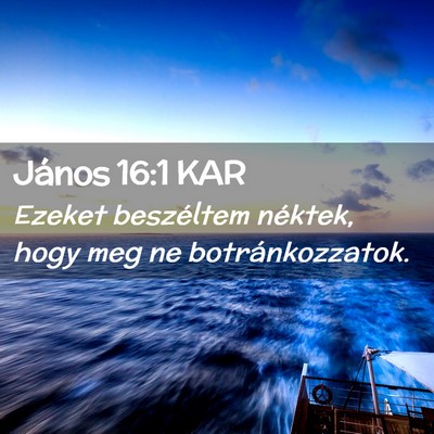 Picture 02 - János 16:1 KAR - Ezeket beszéltem néktek, hogy meg ne - Bible Verse Picture