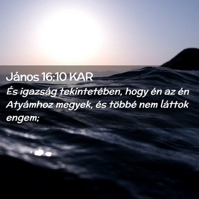 Picture 02 - János 16:10 KAR - És igazság tekintetében, hogy én az én - Bible Verse Picture