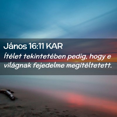 Picture 02 - János 16:11 KAR - Ítélet tekintetében pedig, hogy e világnak - Bible Verse Picture