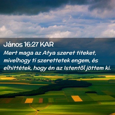Picture 02 - János 16:27 KAR - Mert maga az Atya szeret titeket, mivelhogy ti - Bible Verse Picture