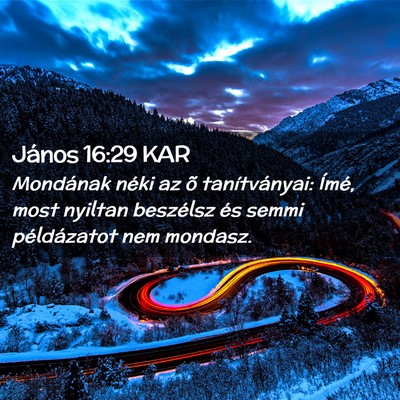 Picture 02 - János 16:29 KAR - Mondának néki az õ tanítványai: Ímé, most - Bible Verse Picture