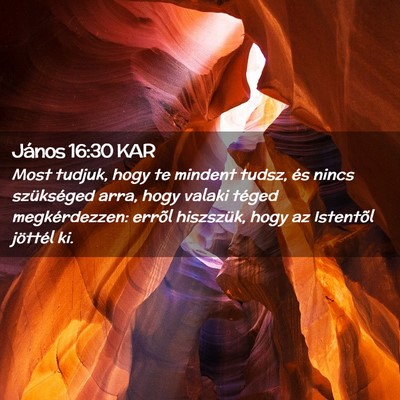 Picture 02 - János 16:30 KAR - Most tudjuk, hogy te mindent tudsz, és nincs - Bible Verse Picture