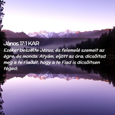 Picture 02 - János 17:1 KAR - Ezeket beszélte Jézus; és felemelé szemeit az - Bible Verse Picture