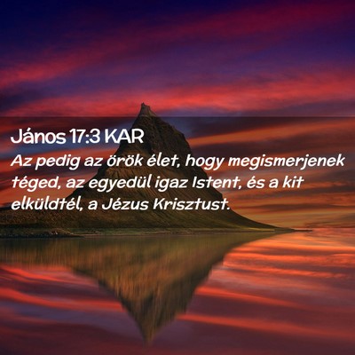 Picture 02 - János 17:3 KAR - Az pedig az örök élet, hogy megismerjenek - Bible Verse Picture