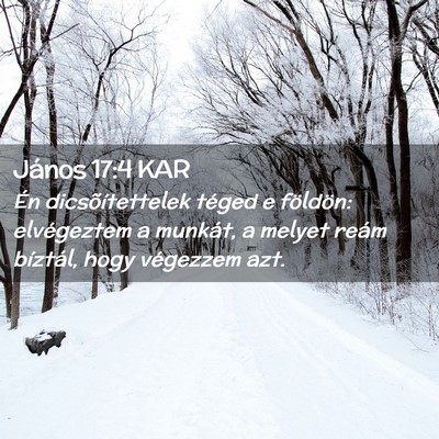 Picture 02 - János 17:4 KAR - Én dicsõítettelek téged e földön: - Bible Verse Picture