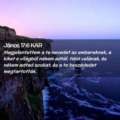 Picture 02 - János 17:6 KAR - Megjelentettem a te nevedet az embereknek, a - Bible Verse Picture