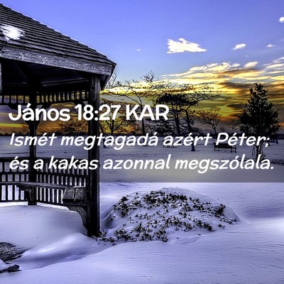 Picture 02 - János 18:27 KAR - Ismét megtagadá azért Péter; és a kakas - Bible Verse Picture