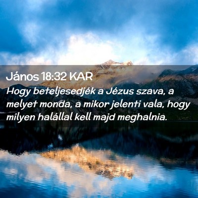 Picture 02 - János 18:32 KAR - Hogy beteljesedjék a Jézus szava, a melyet - Bible Verse Picture