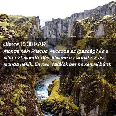 Picture 02 - János 18:38 KAR - Monda néki Pilátus: Micsoda az igazság? És a - Bible Verse Picture