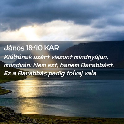 Picture 02 - János 18:40 KAR - Kiáltának azért viszont mindnyájan, mondván: - Bible Verse Picture