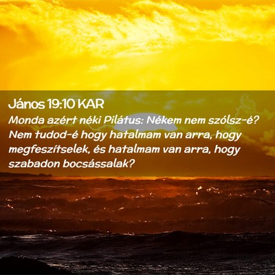 Picture 02 - János 19:10 KAR - Monda azért néki Pilátus: Nékem nem - Bible Verse Picture
