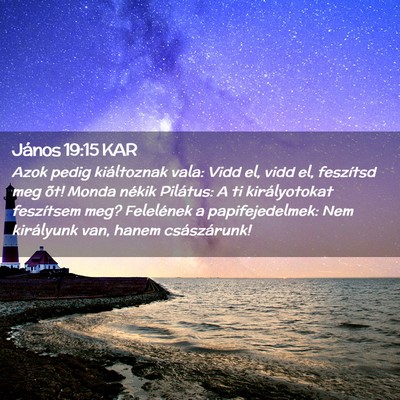 Picture 02 - János 19:15 KAR - Azok pedig kiáltoznak vala: Vidd el, vidd el, - Bible Verse Picture
