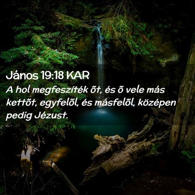 Picture 02 - János 19:18 KAR - A hol megfeszíték õt, és õ vele más - Bible Verse Picture