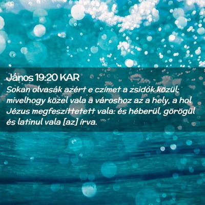 Picture 02 - János 19:20 KAR - Sokan olvasák azért e czímet a zsidók - Bible Verse Picture