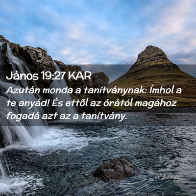 Picture 02 - János 19:27 KAR - Azután monda a tanítványnak: Ímhol a te - Bible Verse Picture