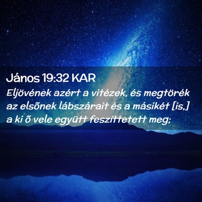 Picture 02 - János 19:32 KAR - Eljövének azért a vitézek, és megtörék az - Bible Verse Picture