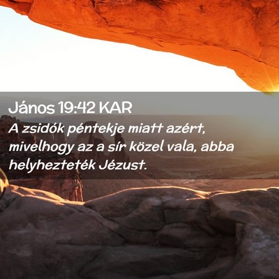 Picture 02 - János 19:42 KAR - A zsidók péntekje miatt azért, mivelhogy az a - Bible Verse Picture