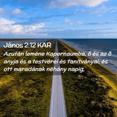 Picture 02 - János 2:12 KAR - Azután leméne Kapernaumba, õ és az õ anyja - Bible Verse Picture