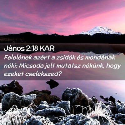 Picture 02 - János 2:18 KAR - Felelének azért a zsidók és mondának néki: - Bible Verse Picture