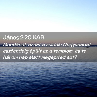 Picture 02 - János 2:20 KAR - Mondának azért a zsidók: Negyvenhat esztendeig - Bible Verse Picture