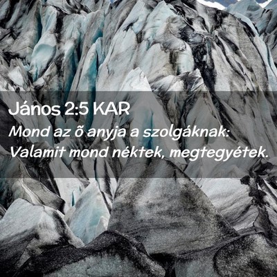 Picture 02 - János 2:5 KAR - Mond az õ anyja a szolgáknak: Valamit mond - Bible Verse Picture