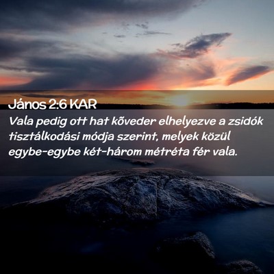 Picture 02 - János 2:6 KAR - Vala pedig ott hat kõveder elhelyezve a zsidók - Bible Verse Picture