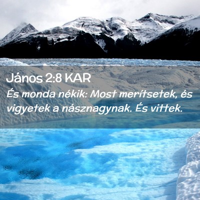 Picture 02 - János 2:8 KAR - És monda nékik: Most merítsetek, és vigyetek - Bible Verse Picture