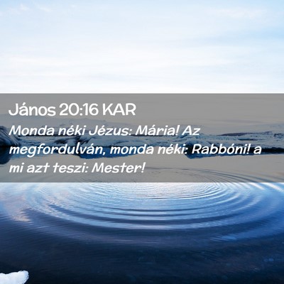 Picture 02 - János 20:16 KAR - Monda néki Jézus: Mária! Az megfordulván, - Bible Verse Picture