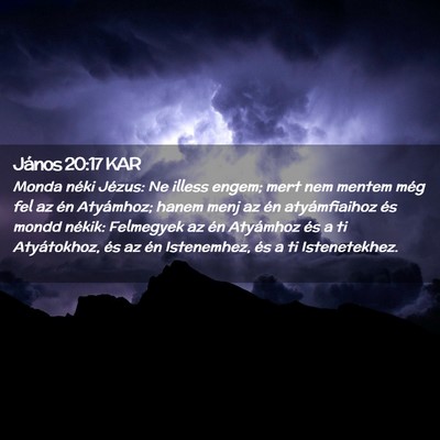 Picture 02 - János 20:17 KAR - Monda néki Jézus: Ne illess engem; mert nem - Bible Verse Picture