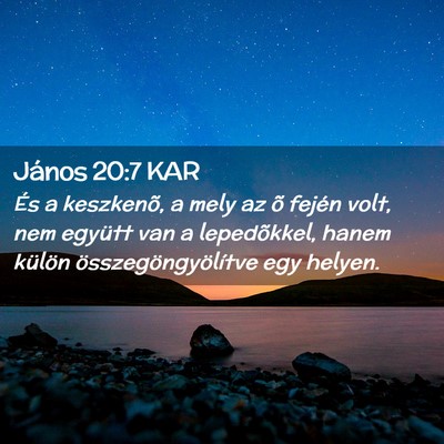 Picture 02 - János 20:7 KAR - És a keszkenõ, a mely az õ fején volt, nem - Bible Verse Picture