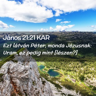 Picture 02 - János 21:21 KAR - Ezt látván Péter, monda Jézusnak: Uram, ez - Bible Verse Picture