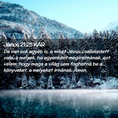 Picture 02 - János 21:25 KAR - De van sok egyéb is, a miket Jézus cselekedett - Bible Verse Picture