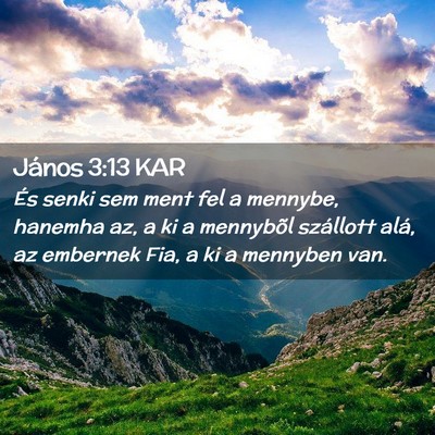 Picture 02 - János 3:13 KAR - És senki sem ment fel a mennybe, hanemha az, a - Bible Verse Picture
