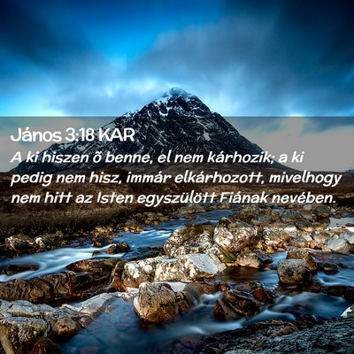 Picture 02 - János 3:18 KAR - A ki hiszen õ benne, el nem kárhozik; a ki - Bible Verse Picture