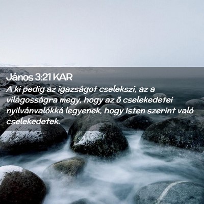 Picture 02 - János 3:21 KAR - A ki pedig az igazságot cselekszi, az a - Bible Verse Picture