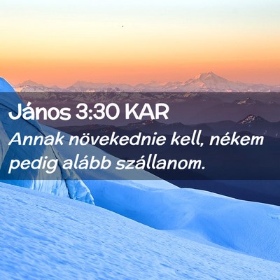 Picture 02 - János 3:30 KAR - Annak növekednie kell, nékem pedig alább - Bible Verse Picture