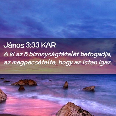 Picture 02 - János 3:33 KAR - A ki az õ bizonyságtételét befogadja, az - Bible Verse Picture